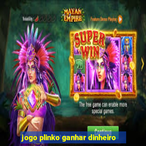 jogo plinko ganhar dinheiro